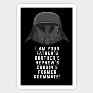 I am your father's brother's nephew's cousin's former roommate! Magnet